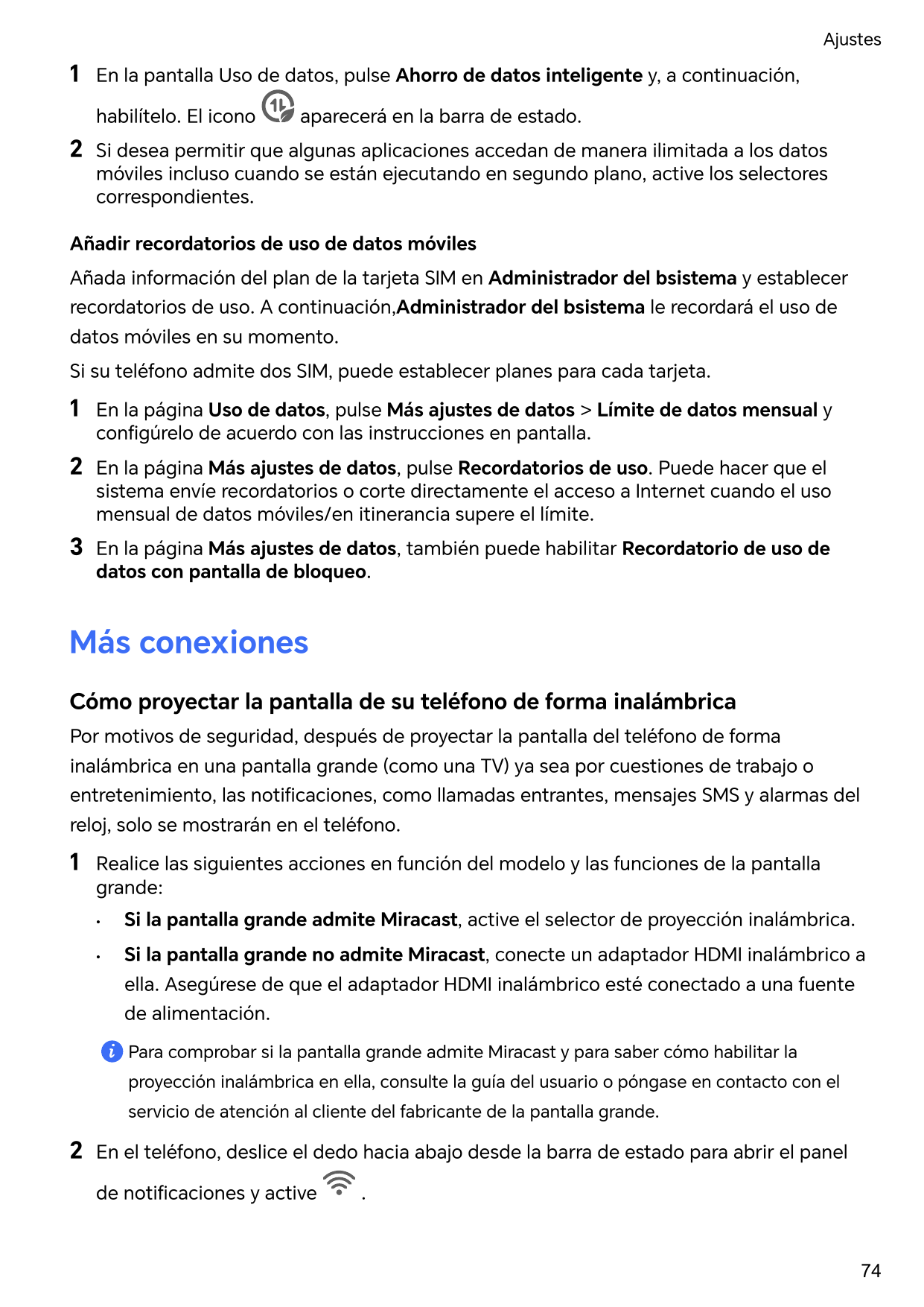 Ajustes1En la pantalla Uso de datos, pulse Ahorro de datos inteligente y, a continuación,habilítelo. El icono2aparecerá en la ba