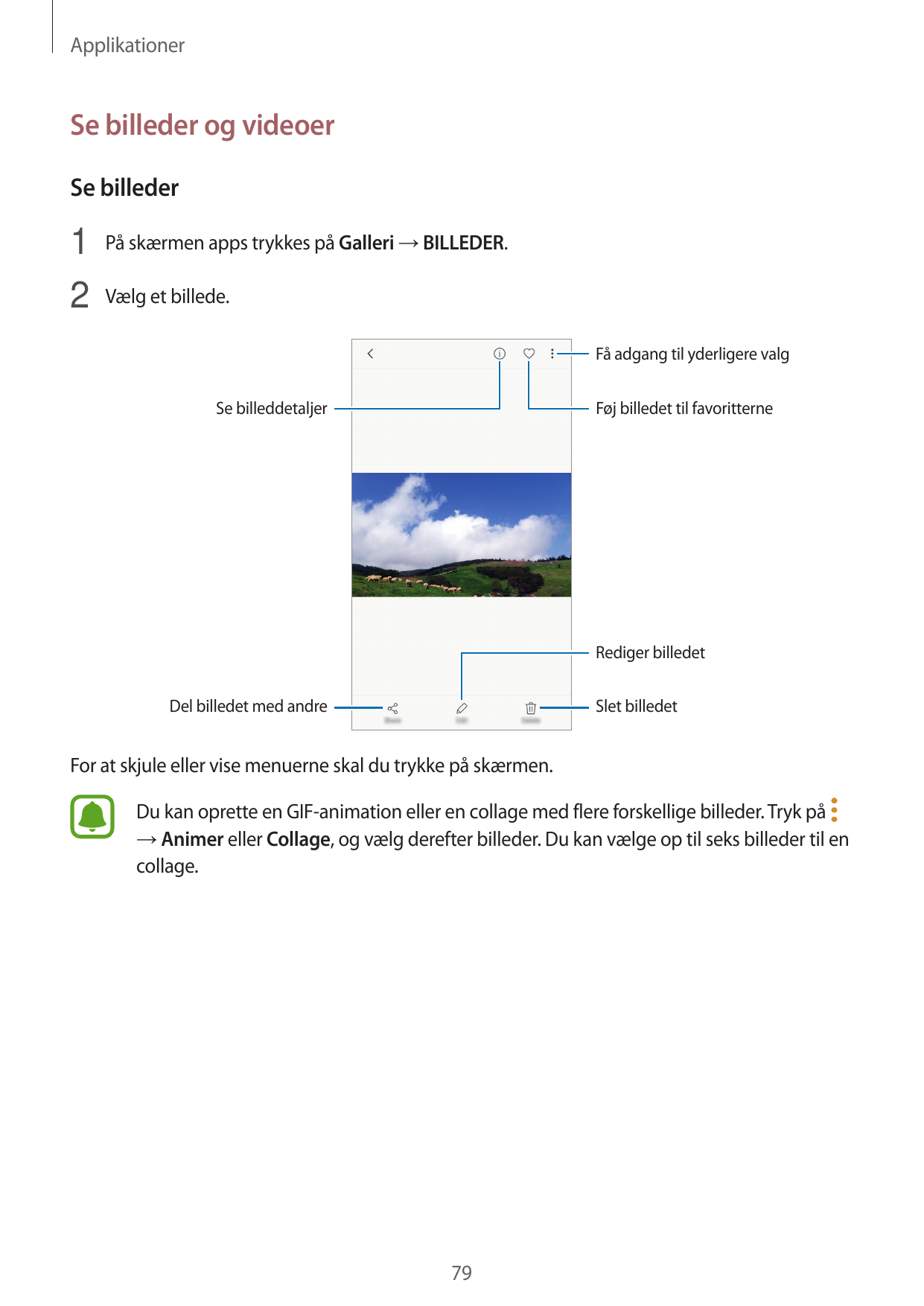 ApplikationerSe billeder og videoerSe billeder1 På skærmen apps trykkes på Galleri → BILLEDER.2 Vælg et billede.Få adgang til yd