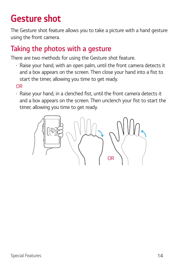 Gesture shotThe Gesture shot feature allows you to take a picture with a hand gestureusing the front camera.Taking the photos wi
