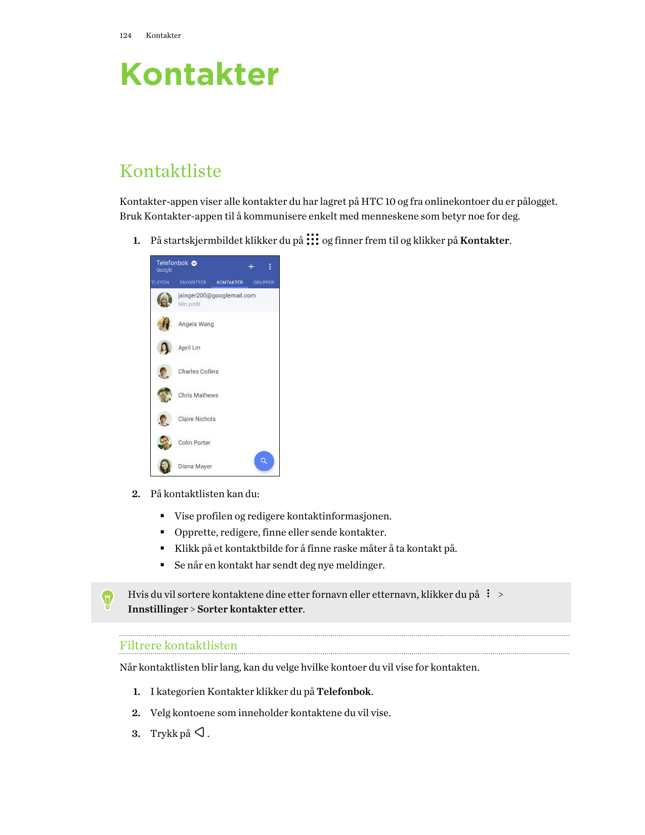 124KontakterKontakterKontaktlisteKontakter-appen viser alle kontakter du har lagret på HTC 10 og fra onlinekontoer du er pålogge