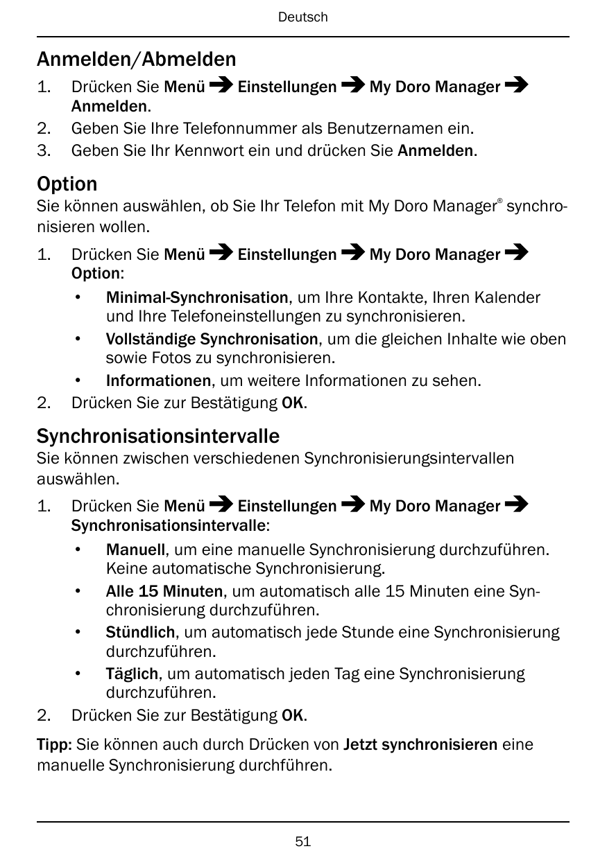 DeutschAnmelden/Abmelden1.2.3.Drücken Sie MenüEinstellungenMy Doro ManagerAnmelden.Geben Sie Ihre Telefonnummer als Benutzername