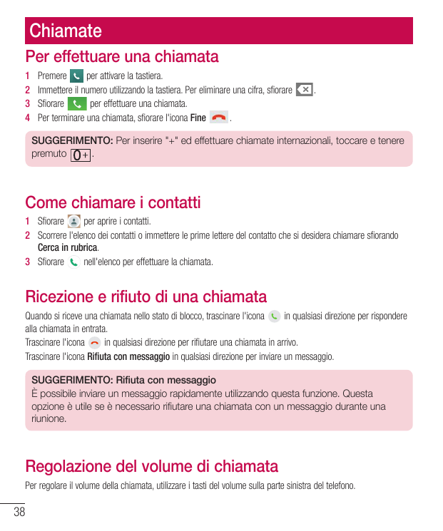 ChiamatePer effettuare una chiamata1  Premereper attivare la tastiera.2  Immettere il numero utilizzando la tastiera. Per elimin