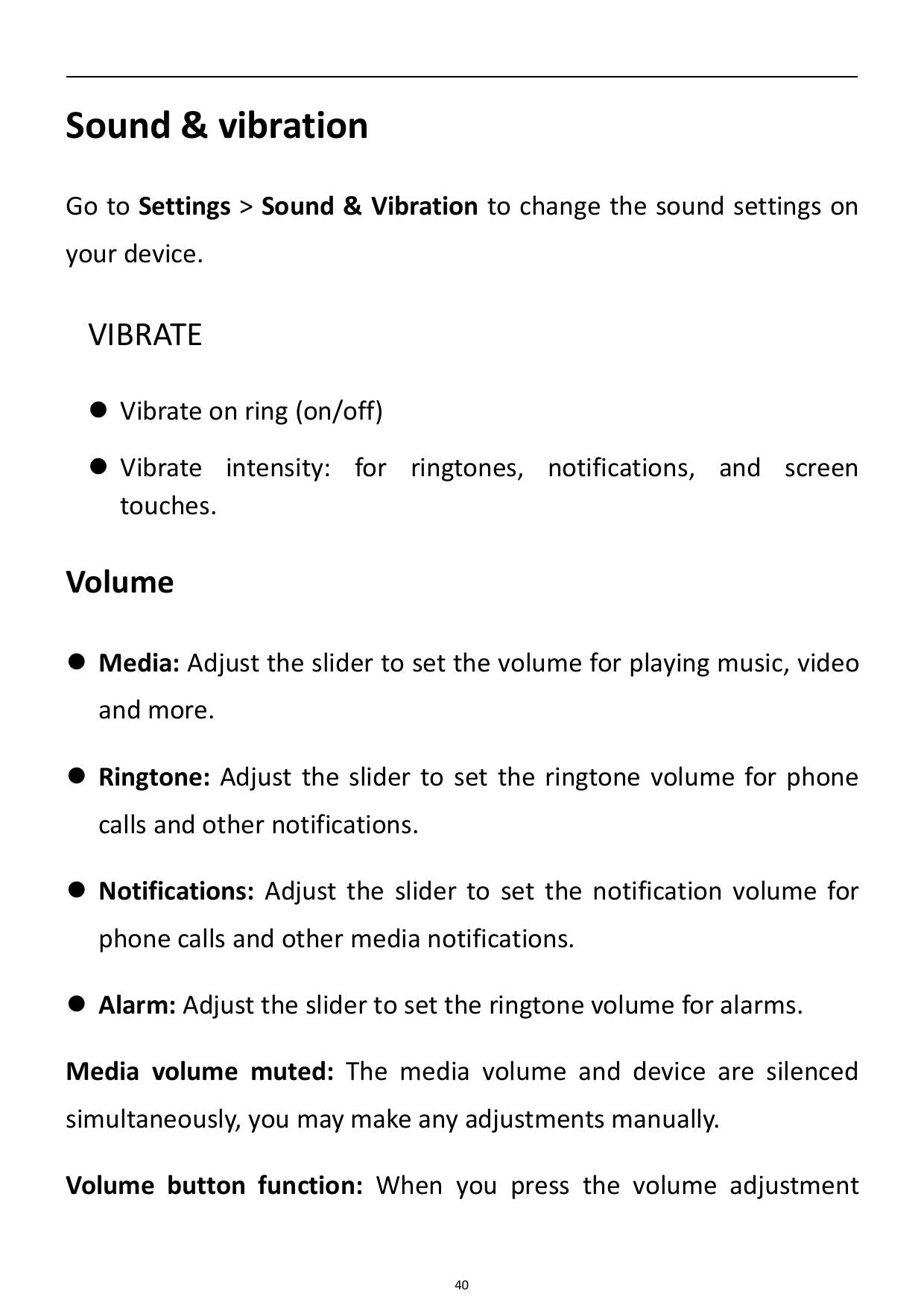 Sound & vibrationGo to Settings > Sound & Vibration to change the sound settings onyour device.VIBRATE Vibrate on ring (on/off)