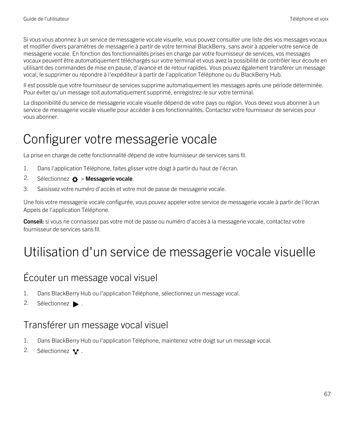 Guide de l'utilisateurTéléphone et voixSi vous vous abonnez à un service de messagerie vocale visuelle, vous pouvez consulter un