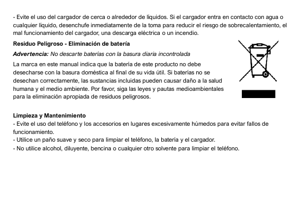 - Evite el uso del cargador de cerca o alrededor de líquidos. Si el cargador entra en contacto con agua ocualquier líquido, dese