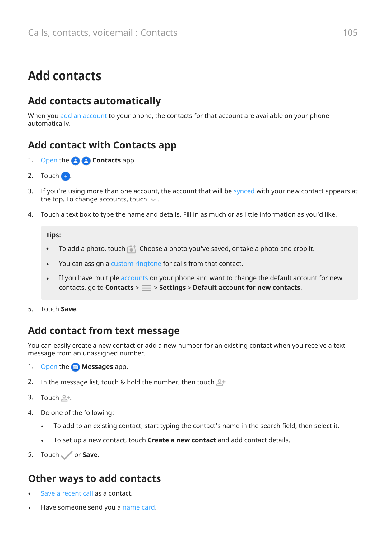 105Calls, contacts, voicemail : ContactsAdd contactsAdd contacts automaticallyWhen you add an account to your phone, the contact
