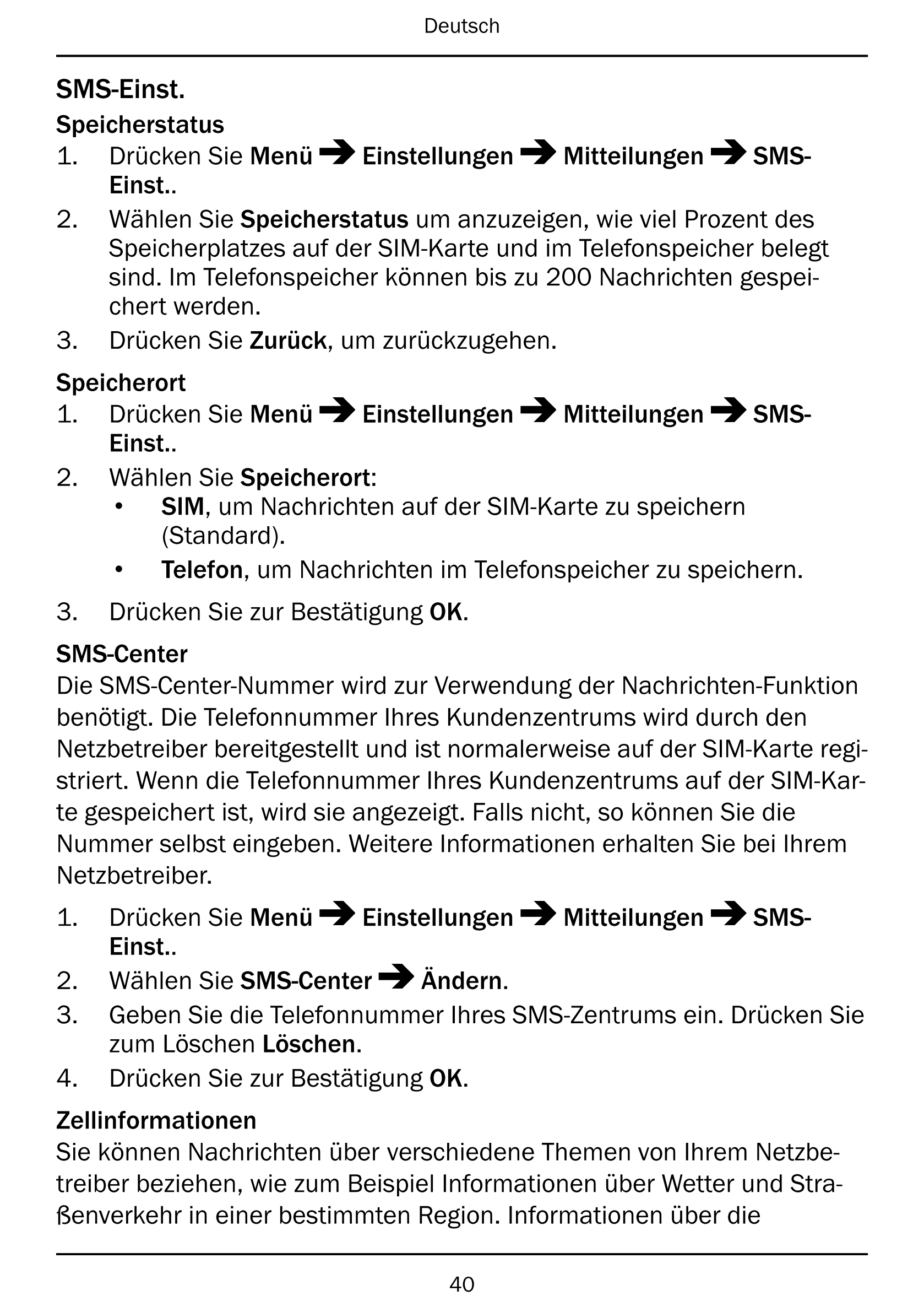 Deutsch
SMS-Einst.
Speicherstatus
1.     Drücken Sie Menü Einstellungen Mitteilungen SMS-
Einst..
2.     Wählen Sie Speicherstat