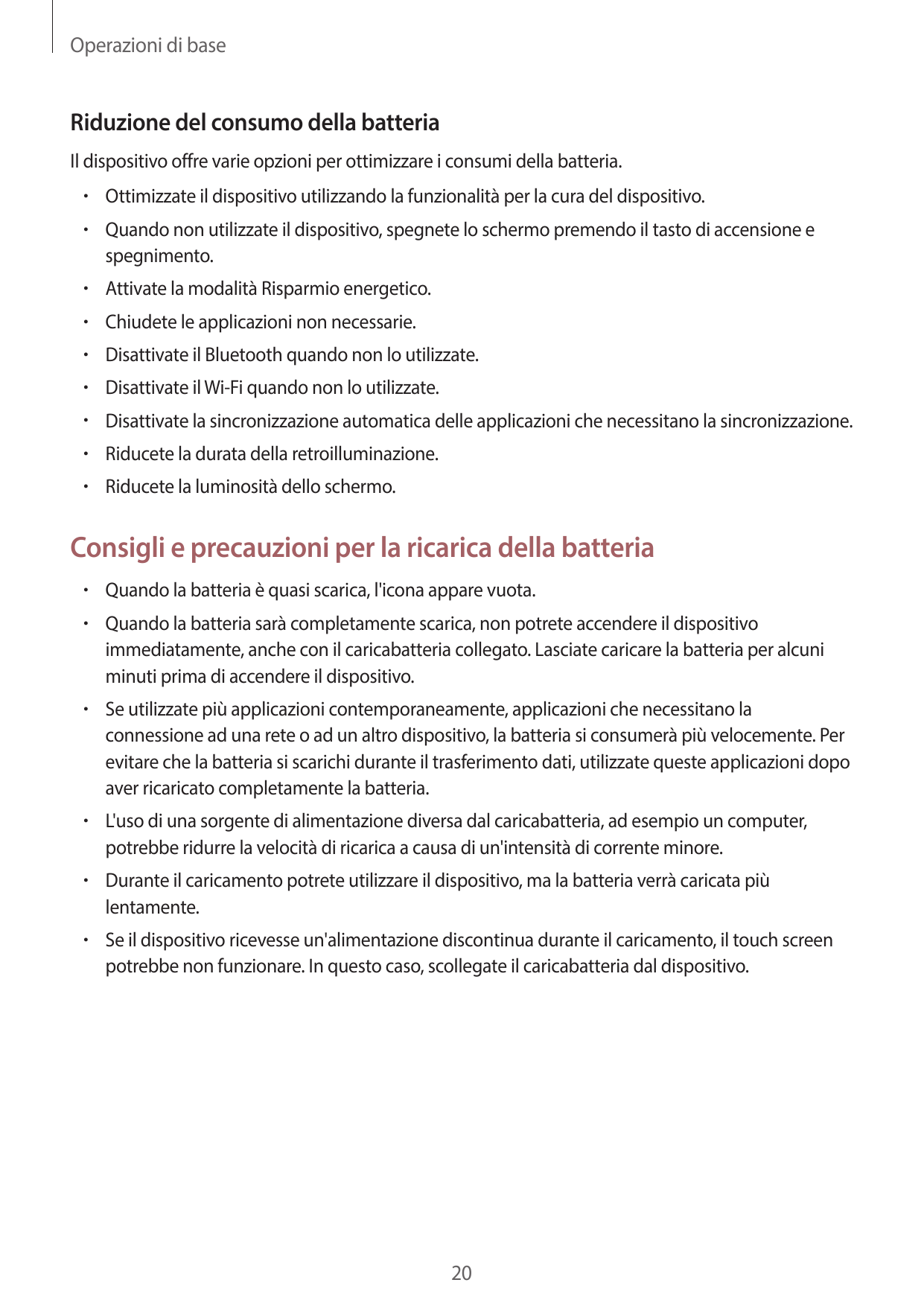 Operazioni di baseRiduzione del consumo della batteriaIl dispositivo offre varie opzioni per ottimizzare i consumi della batteri