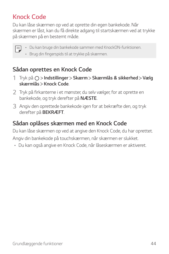 Knock CodeDu kan låse skærmen op ved at oprette din egen bankekode. Nårskærmen er låst, kan du få direkte adgang til startskærme