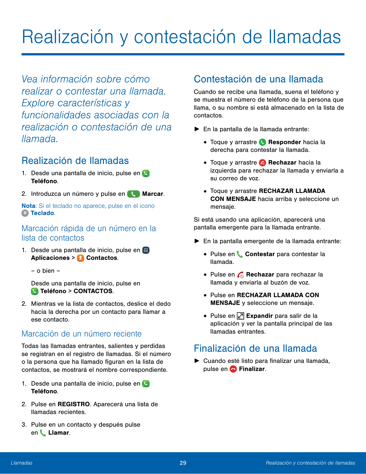 Realización y contestación de llamadasContestación de una llamadaVea información sobre cómorealizar o contestar una llamada.Expl