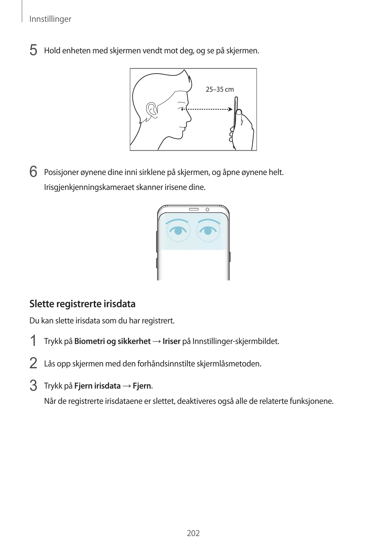 Innstillinger5 Hold enheten med skjermen vendt mot deg, og se på skjermen.25–35 cm6 Posisjoner øynene dine inni sirklene på skje