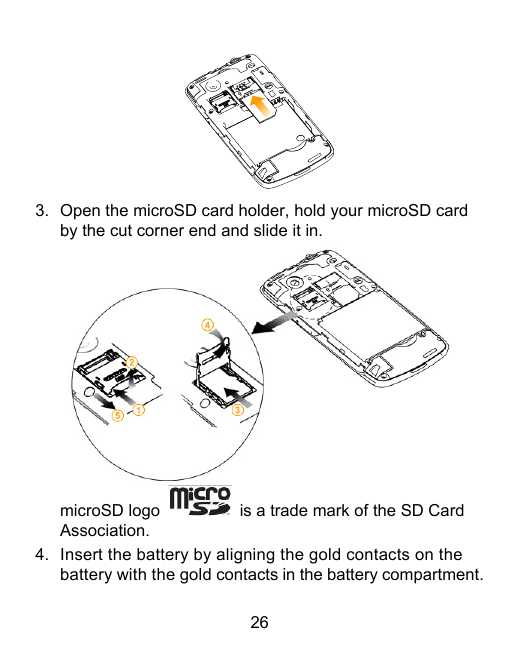 3. Open the microSD card holder, hold your microSD cardby the cut corner end and slide it in.microSD logois a trade mark of the 