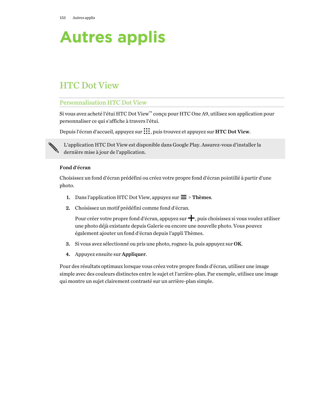153Autres applisAutres applisHTC Dot ViewPersonnalisation HTC Dot ViewSi vous avez acheté l'étui HTC Dot View™ conçu pour HTC On