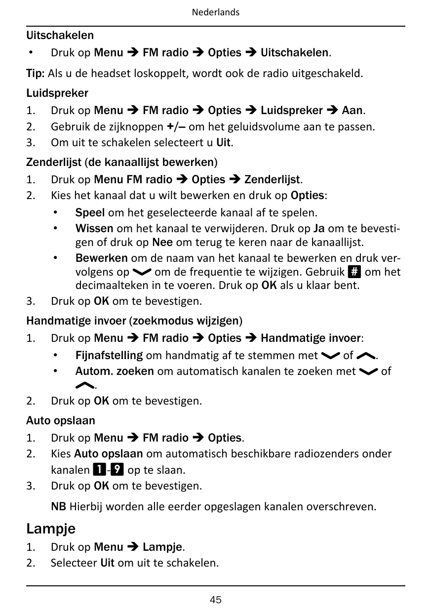NederlandsUitschakelen• Druk op Menu � FM radio � Opties � Uitschakelen.Tip: Als u de headset loskoppelt, wordt ook de radio uit