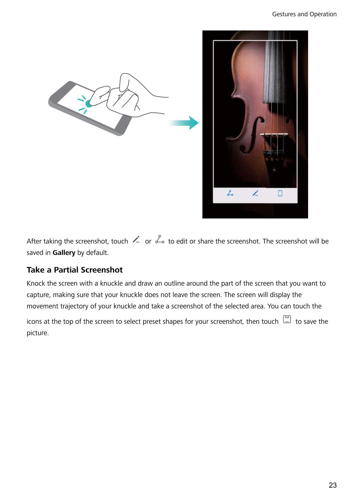 Gestures and OperationAfter taking the screenshot, touchorto edit or share the screenshot. The screenshot will besaved in Galler