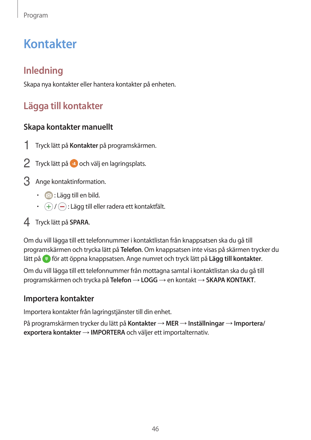 ProgramKontakterInledningSkapa nya kontakter eller hantera kontakter på enheten.Lägga till kontakterSkapa kontakter manuellt1 Tr