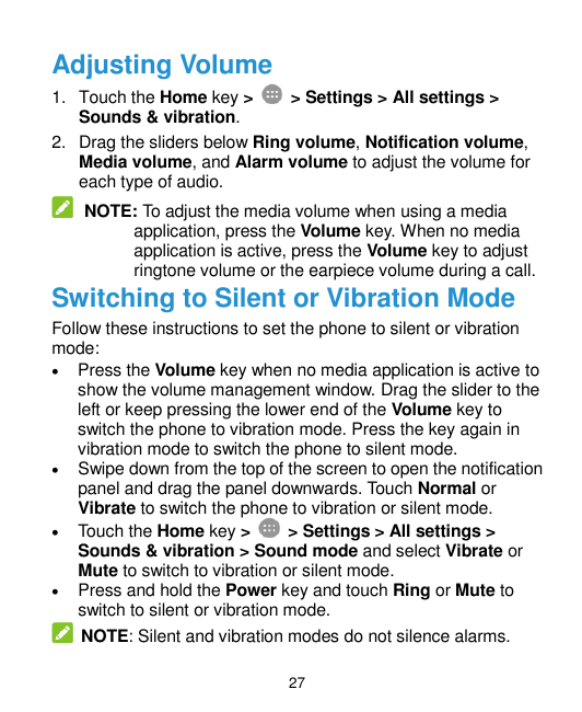 Adjusting Volume1. Touch the Home key >> Settings > All settings >Sounds & vibration.2. Drag the sliders below Ring volume, Noti