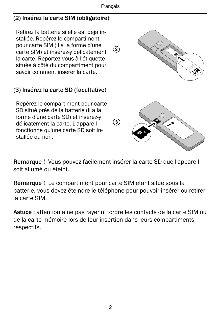 Français(2) Insérez la carte SIM (obligatoire)Retirez la batterie si elle est déjà installée. Repérez le compartimentpour carte 