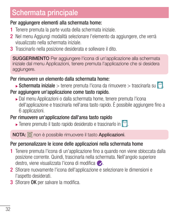 Schermata principalePer aggiungere elementi alla schermata home:1 Tenere premuta la parte vuota della schermata iniziale.2 Nel m