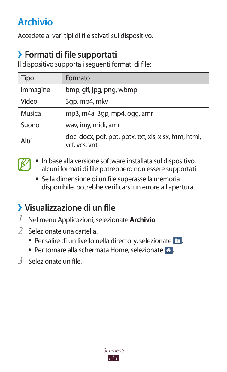 ArchivioAccedete ai vari tipi di file salvati sul dispositivo.››Formati di file supportatiIl dispositivo supporta i seguenti for