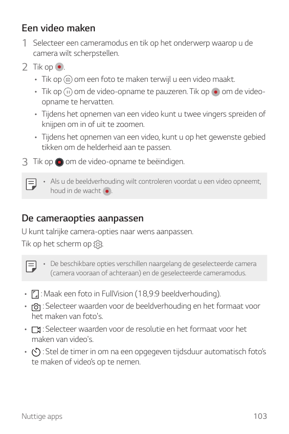 Een video maken1 Selecteer een cameramodus en tik op het onderwerp waarop u decamera wilt scherpstellen.2 Tik op.• Tik op om een