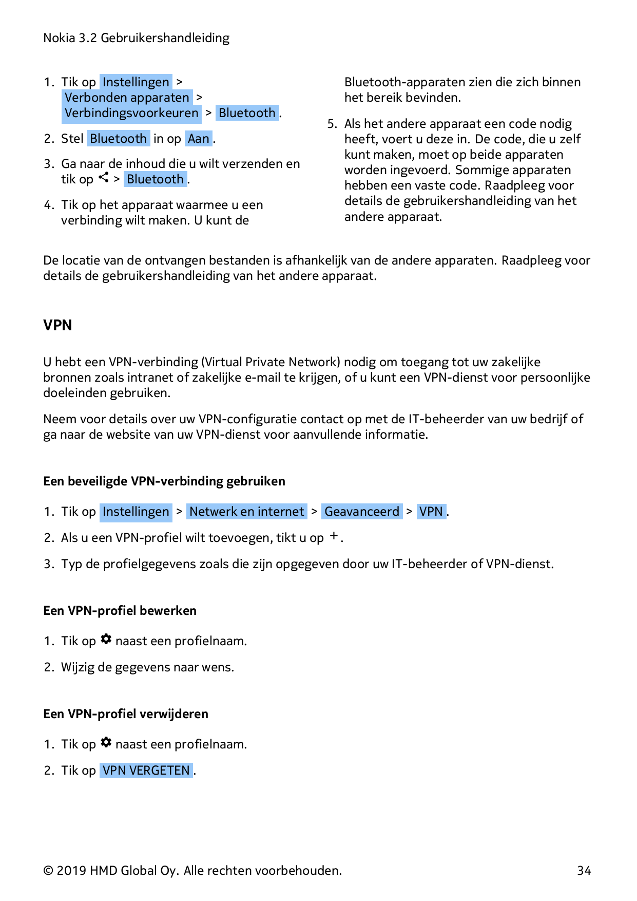 Nokia 3.2 Gebruikershandleiding1. Tik op Instellingen >Verbonden apparaten >Verbindingsvoorkeuren > Bluetooth .2. Stel Bluetooth