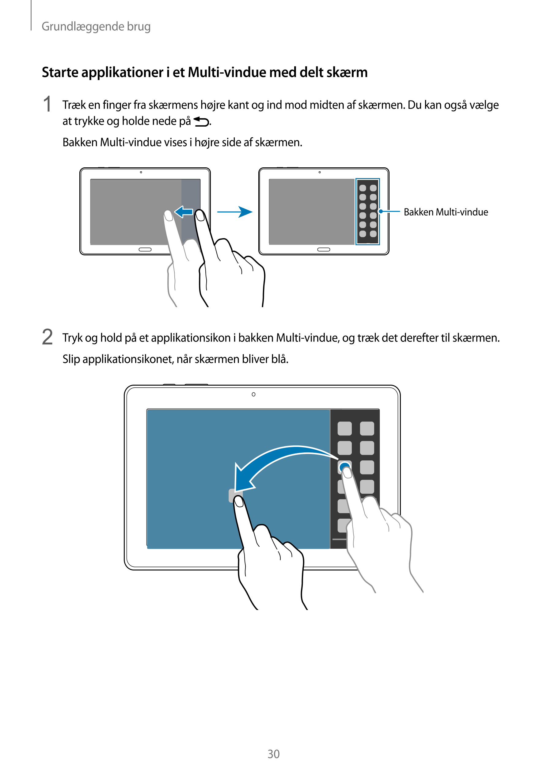Grundlæggende brug
Starte applikationer i et Multi-vindue med delt skærm
1  Træk en finger fra skærmens højre kant og ind mod mi