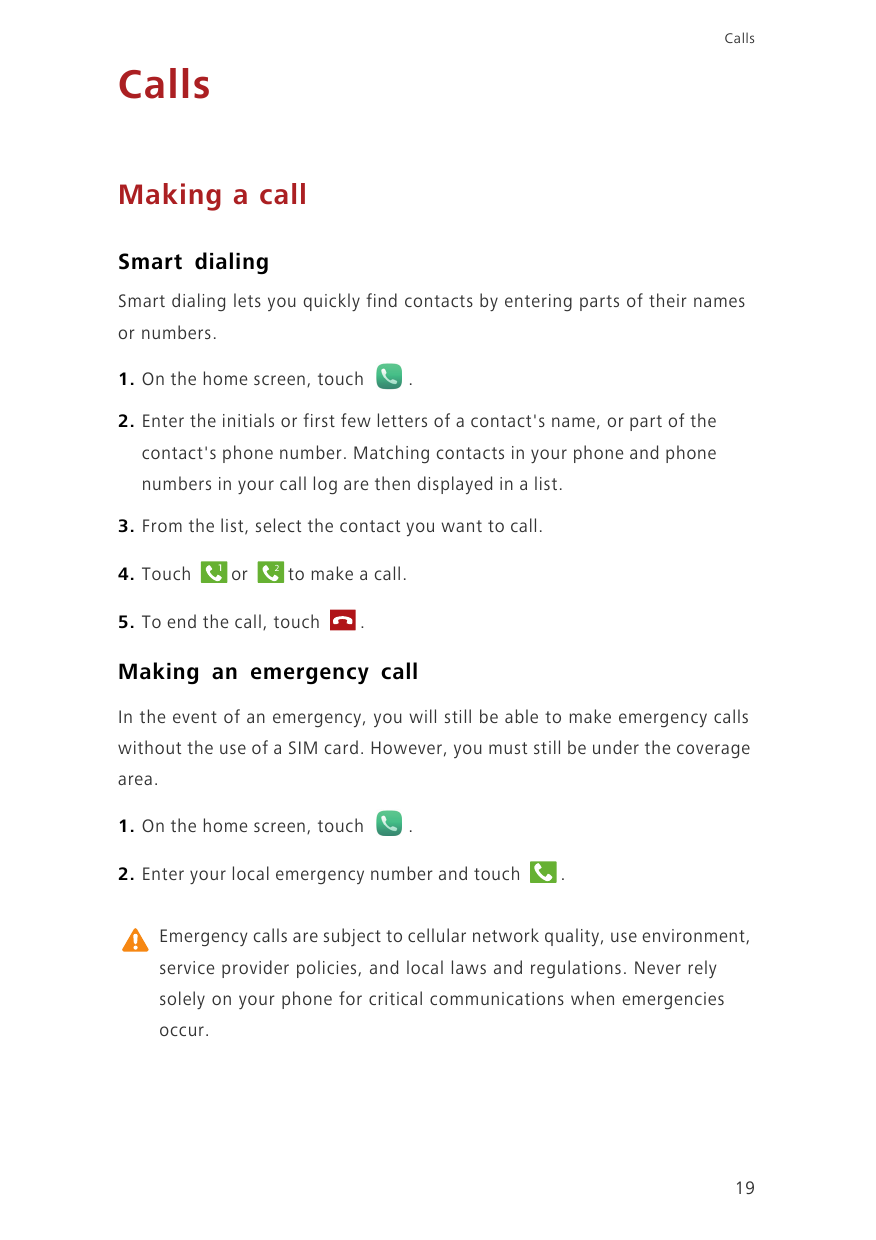 CallsCallsMaking a callSmart dialingSmart dialing lets you quickly find contacts by entering parts of their namesor numbers.1. O