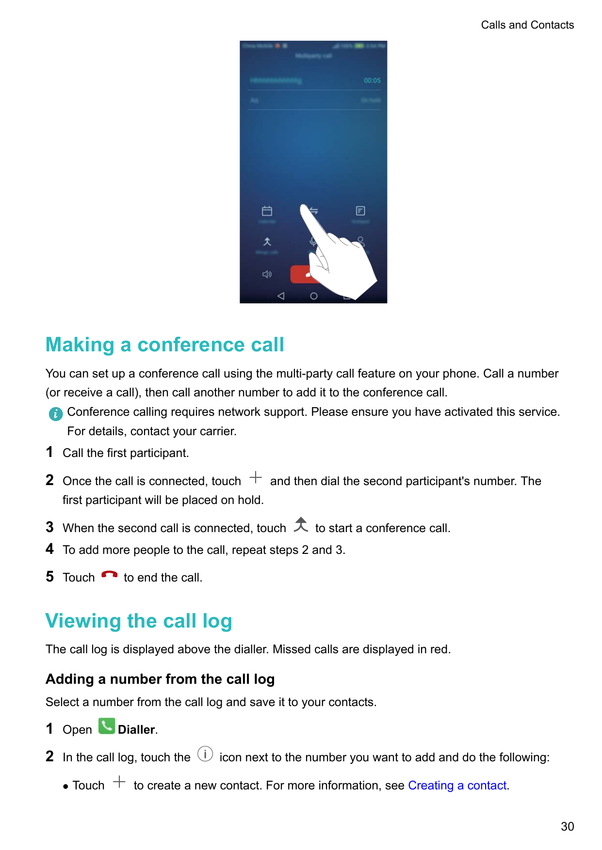 Calls and ContactsMaking a conference callYou can set up a conference call using the multi-party call feature on your phone. Cal