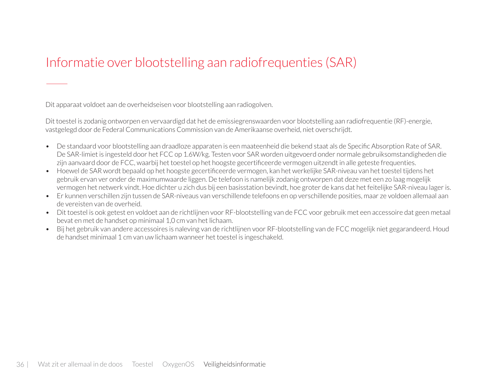 Informatie over blootstelling aan radiofrequenties (SAR)Dit apparaat voldoet aan de overheidseisen voor blootstelling aan radiog