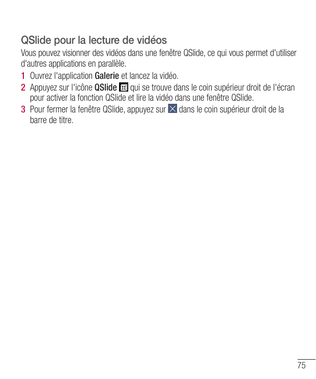QSlide pour la lecture de vidéosVous pouvez visionner des vidéos dans une fenêtre QSlide, ce qui vous permet d'utiliserd'autres 