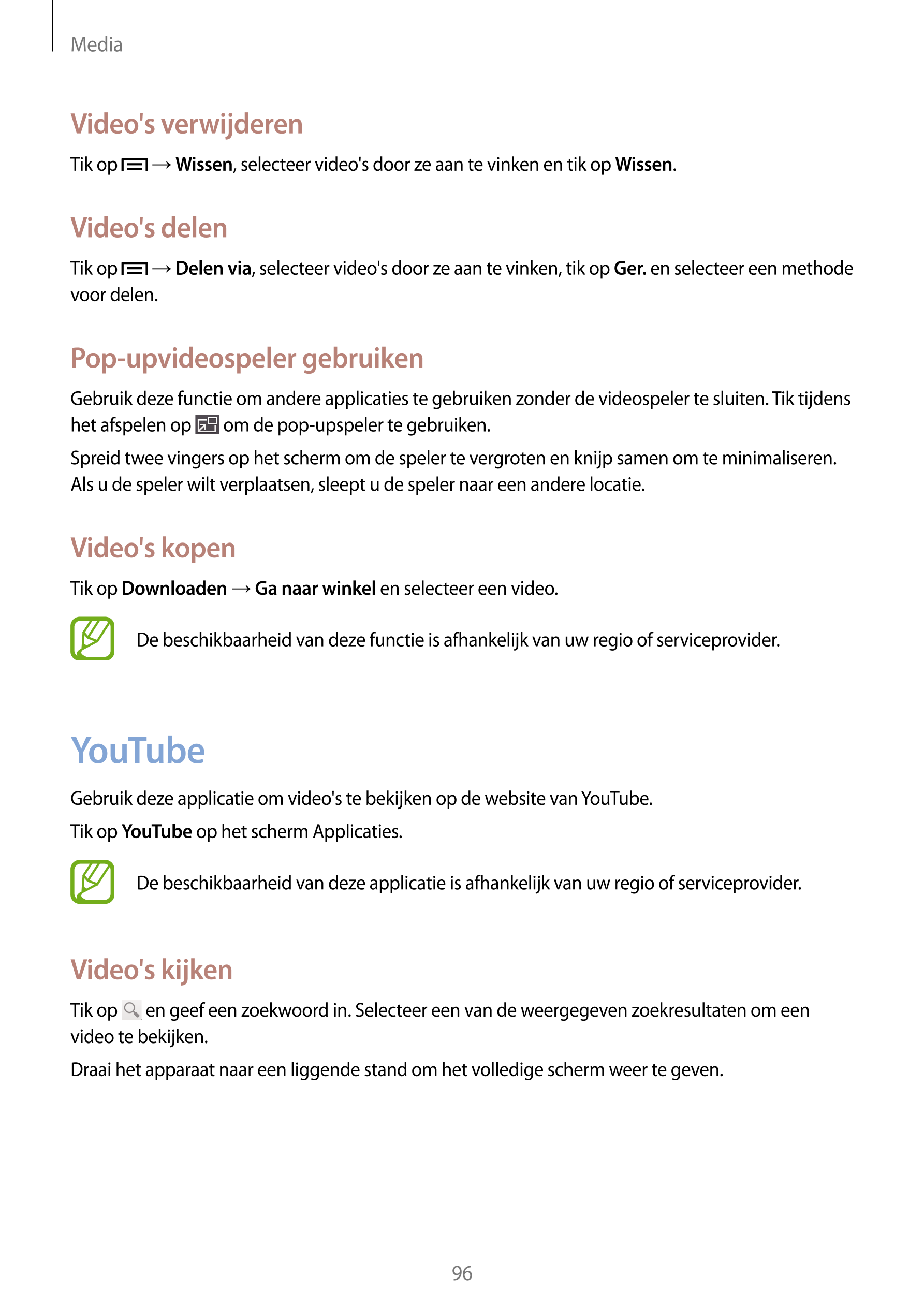 Media
Video's verwijderen
Tik op    →  Wissen, selecteer video's door ze aan te vinken en tik op  Wissen.
Video's delen
Tik op  