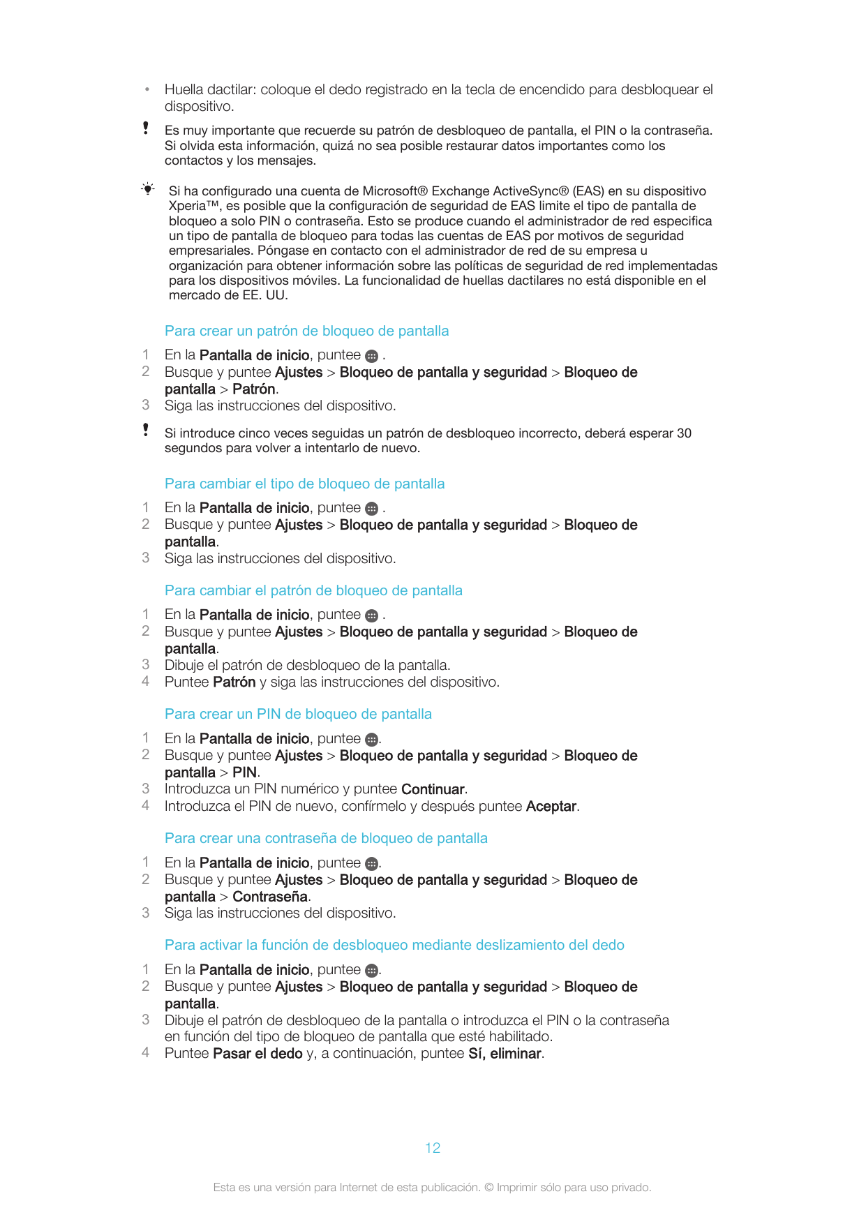 •Huella dactilar: coloque el dedo registrado en la tecla de encendido para desbloquear eldispositivo.Es muy importante que recue