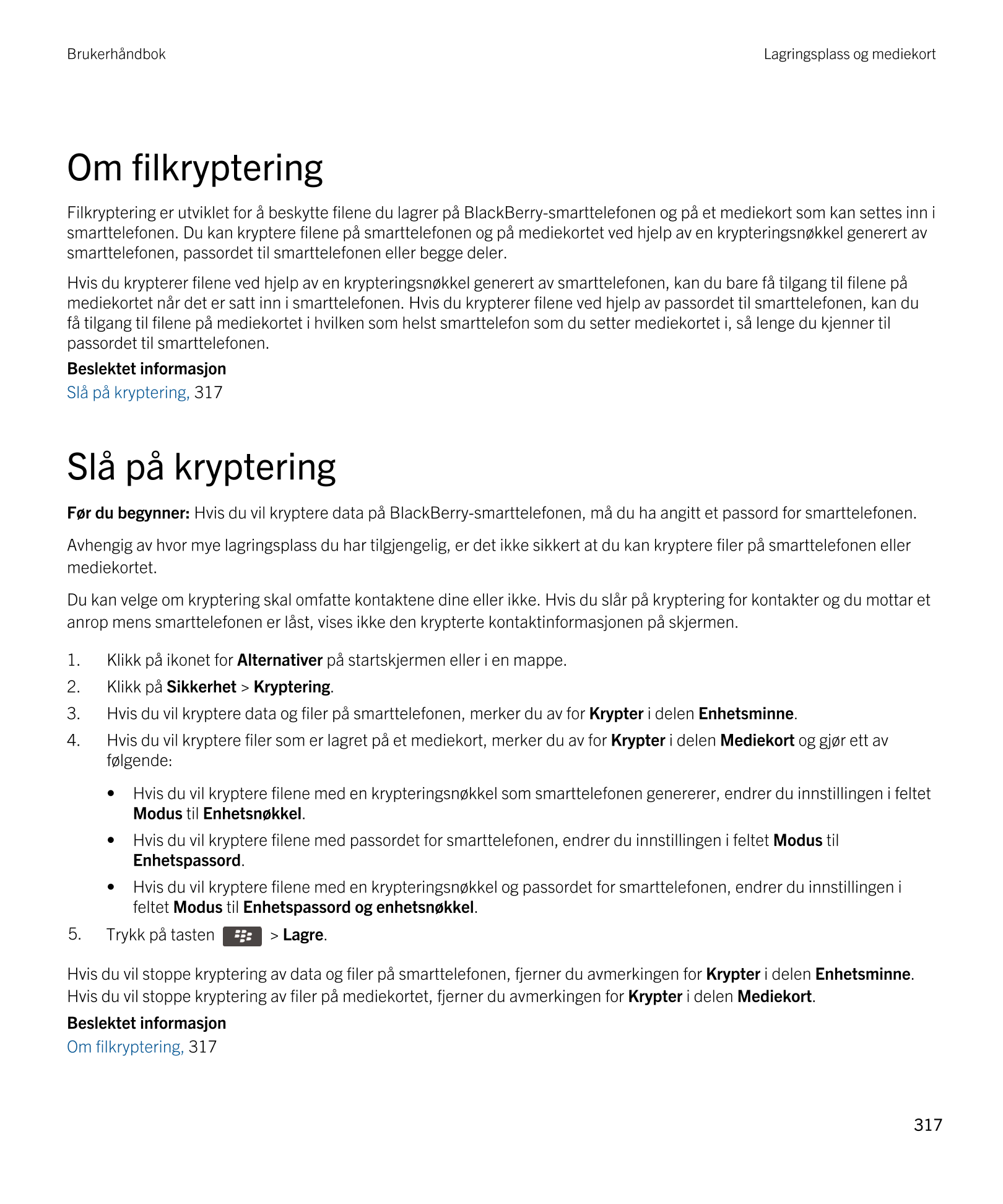 Brukerhåndbok Lagringsplass og mediekort
Om filkryptering
Filkryptering er utviklet for å beskytte filene du lagrer på  BlackBer