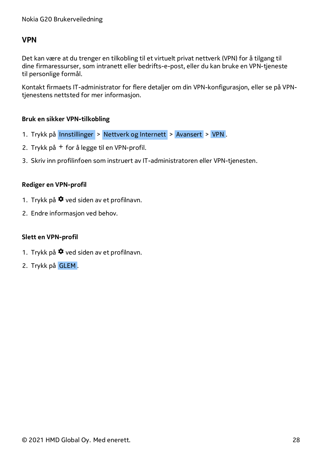 Nokia G20 BrukerveiledningVPNDet kan være at du trenger en tilkobling til et virtuelt privat nettverk (VPN) for å tilgang tildin