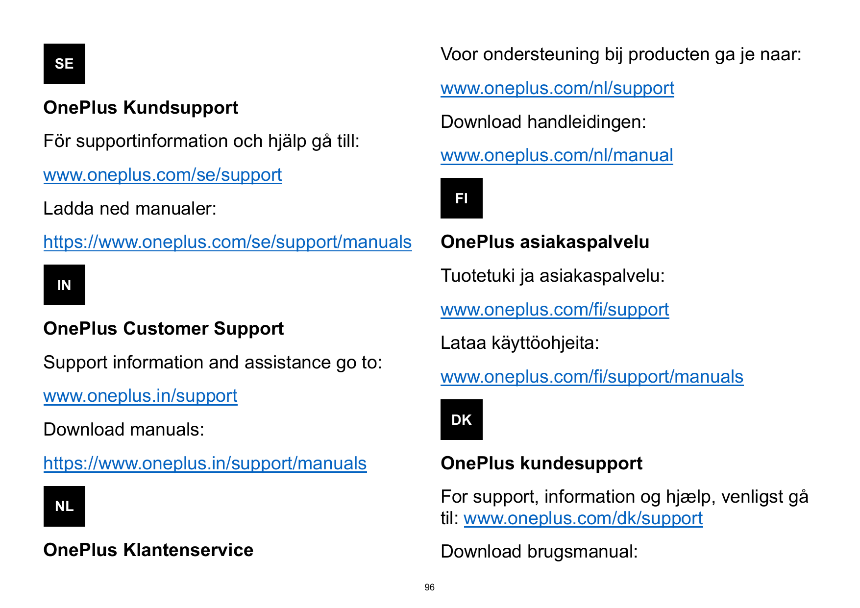 Voor ondersteuning bij producten ga je naar:SEwww.oneplus.com/nl/supportOnePlus KundsupportDownload handleidingen:För supportinf