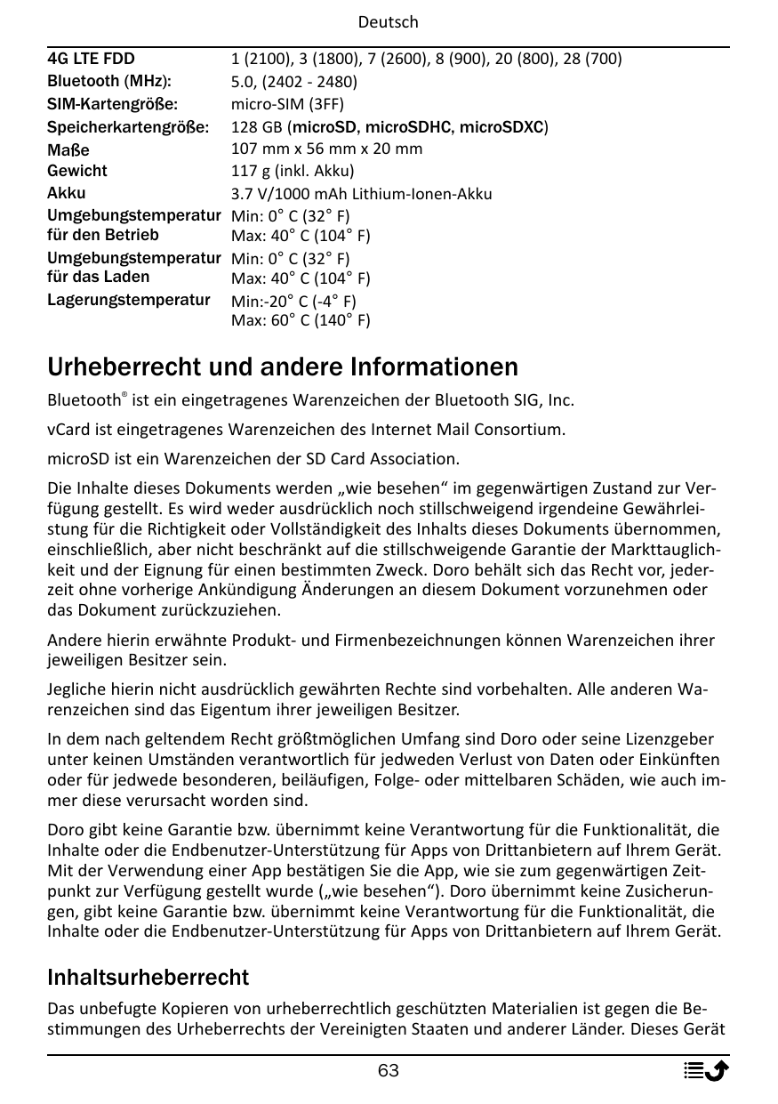Deutsch4G LTE FDDBluetooth (MHz):SIM-Kartengröße:Speicherkartengröße:MaßeGewichtAkkuUmgebungstemperaturfür den BetriebUmgebungst