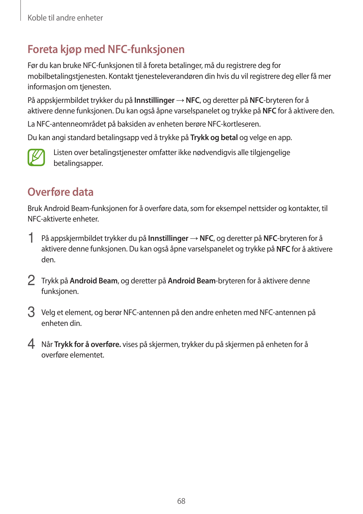 Koble til andre enheterForeta kjøp med NFC-funksjonenFør du kan bruke NFC-funksjonen til å foreta betalinger, må du registrere d