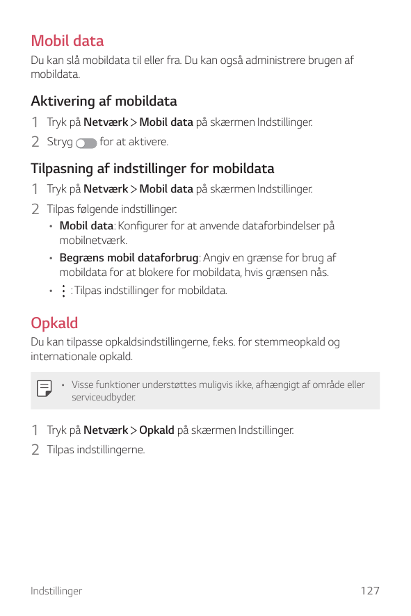 Mobil dataDu kan slå mobildata til eller fra. Du kan også administrere brugen afmobildata.Aktivering af mobildata1 Tryk på Netvæ