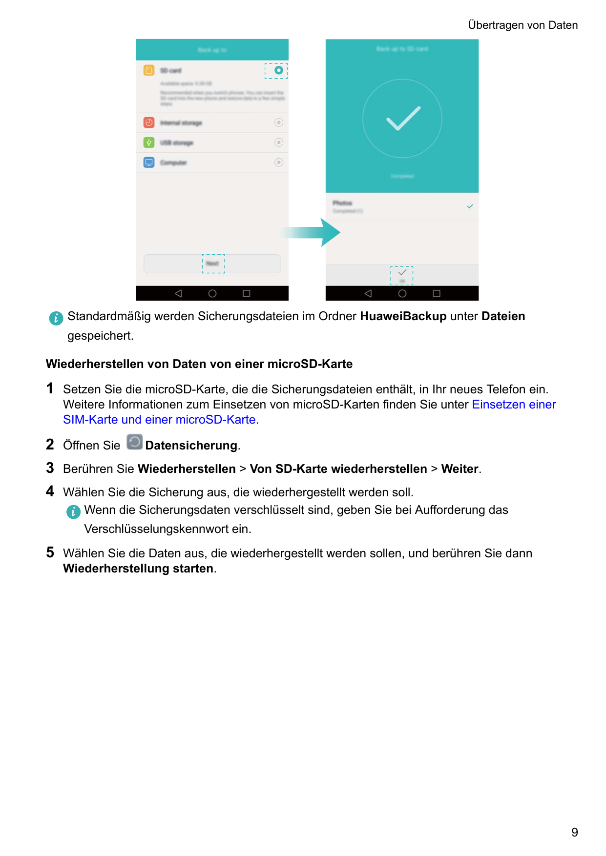 Übertragen von DatenStandardmäßig werden Sicherungsdateien im Ordner HuaweiBackup unter Dateiengespeichert.Wiederherstellen von 