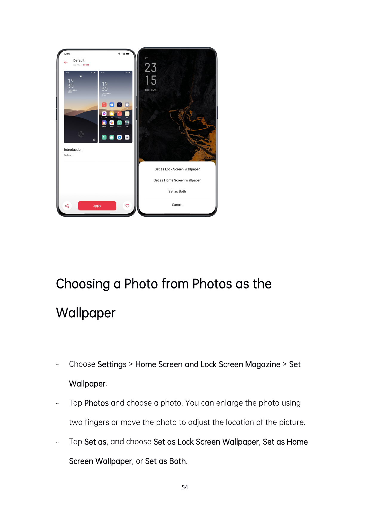 Choosing a Photo from Photos as theWallpaperChoose Settings > Home Screen and Lock Screen Magazine > SetWallpaper.Tap Photos a