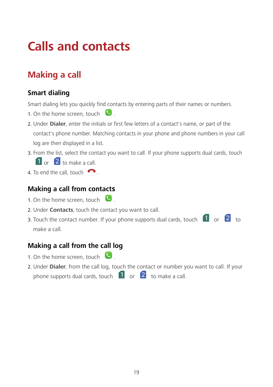 Calls and contactsMaking a callSmart dialingSmart dialing lets you quickly find contacts by entering parts of their names or num