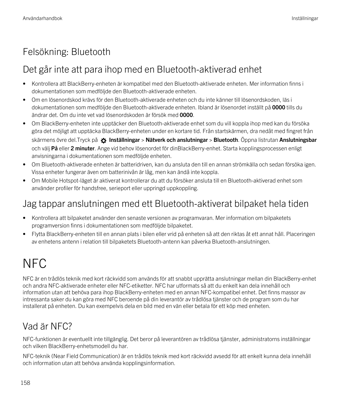 AnvändarhandbokInställningarFelsökning: BluetoothDet går inte att para ihop med en Bluetooth-aktiverad enhet•••••Kontrollera att