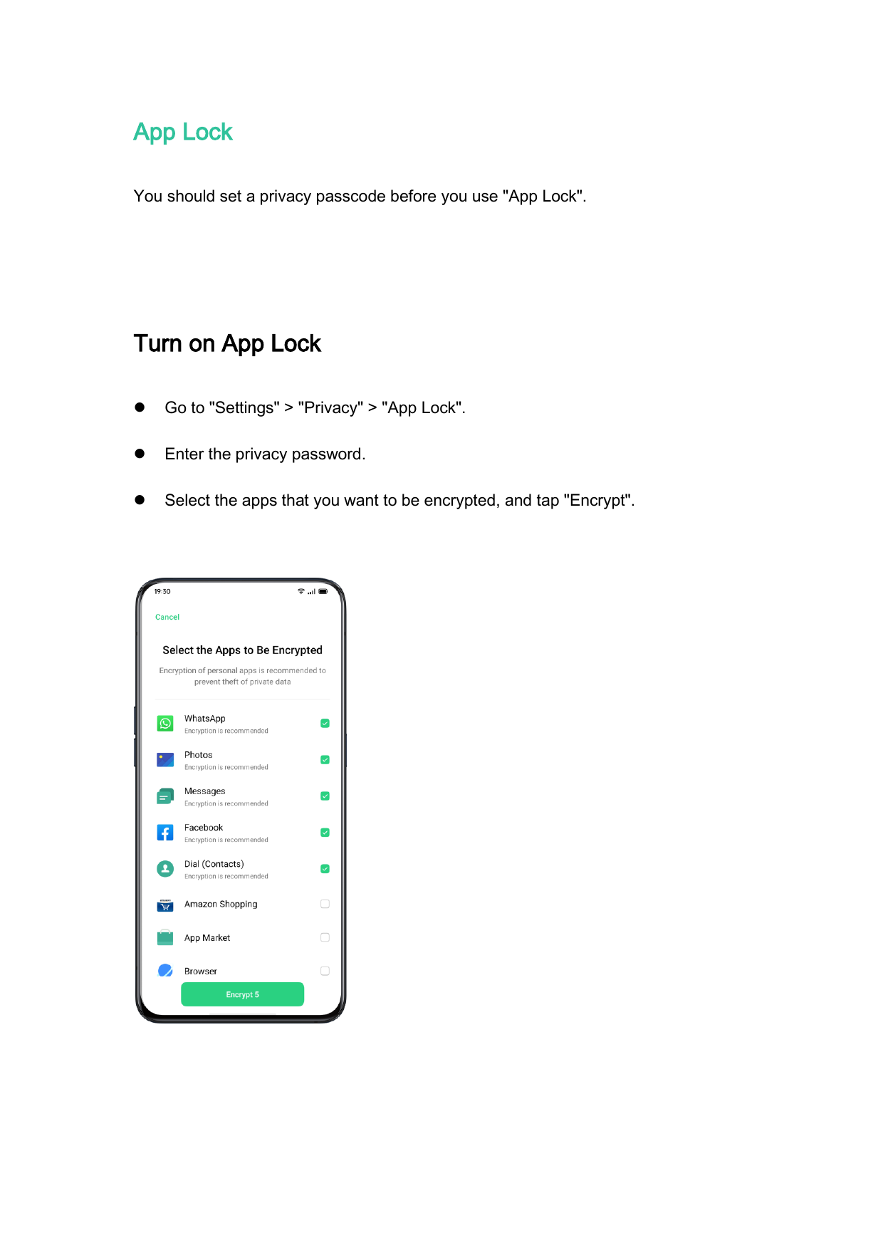 App LockYou should set a privacy passcode before you use "App Lock".Turn on App LockGo to "Settings" > "Privacy" > "App Lock".