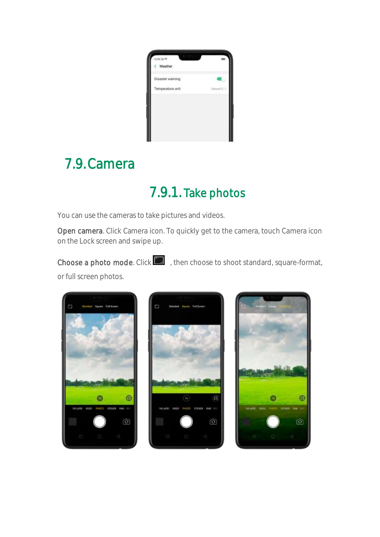7.9. Camera7.9.1. Take photosYou can use the cameras to take pictures and videos.Open camera. Click Camera icon. To quickly get 