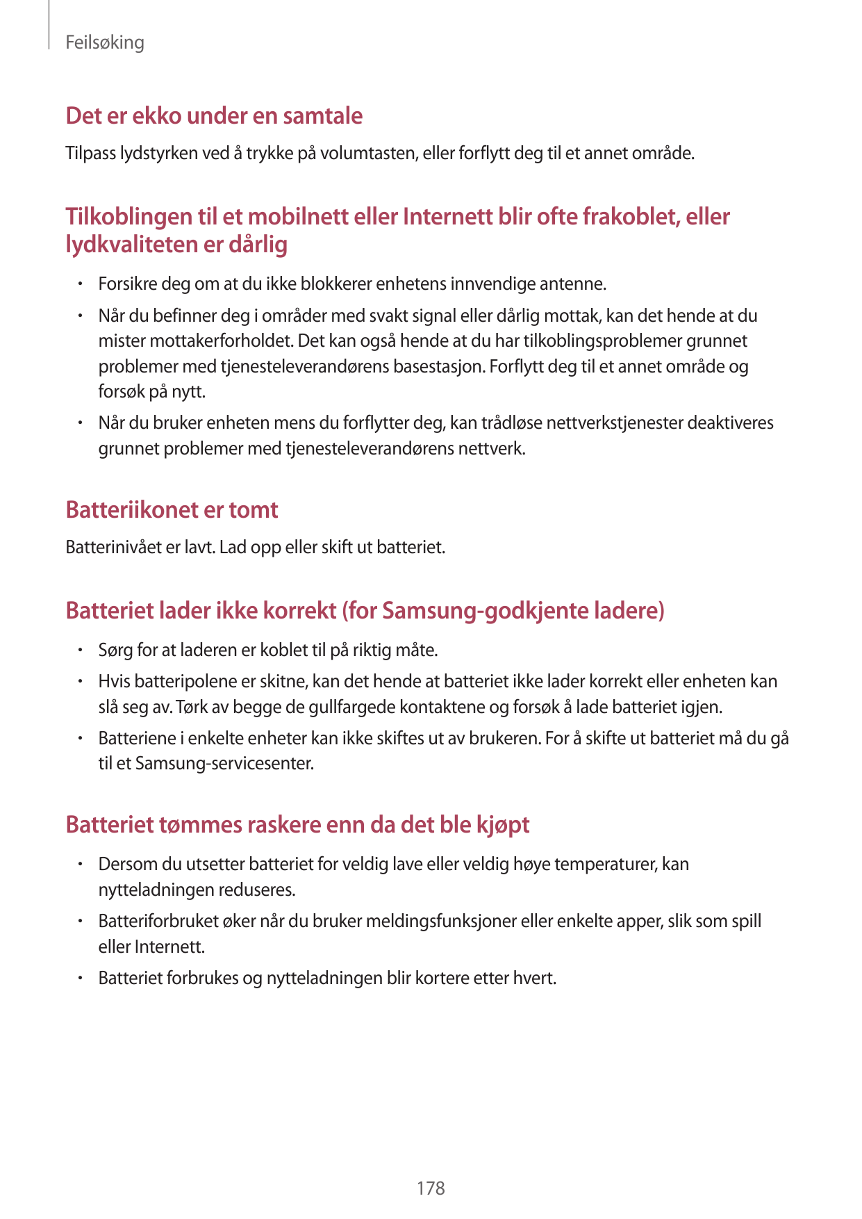 FeilsøkingDet er ekko under en samtaleTilpass lydstyrken ved å trykke på volumtasten, eller forflytt deg til et annet område.Til