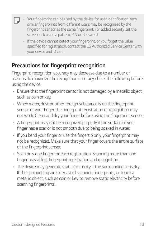 • Your fingerprint can be used by the device for user identification. Verysimilar fingerprints from different users may be recog