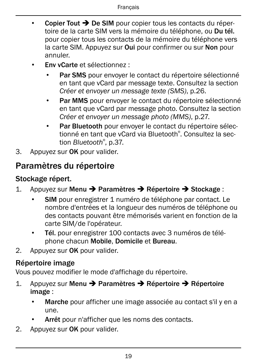 FrançaisCopier Tout � De SIM pour copier tous les contacts du répertoire de la carte SIM vers la mémoire du téléphone, ou Du tél
