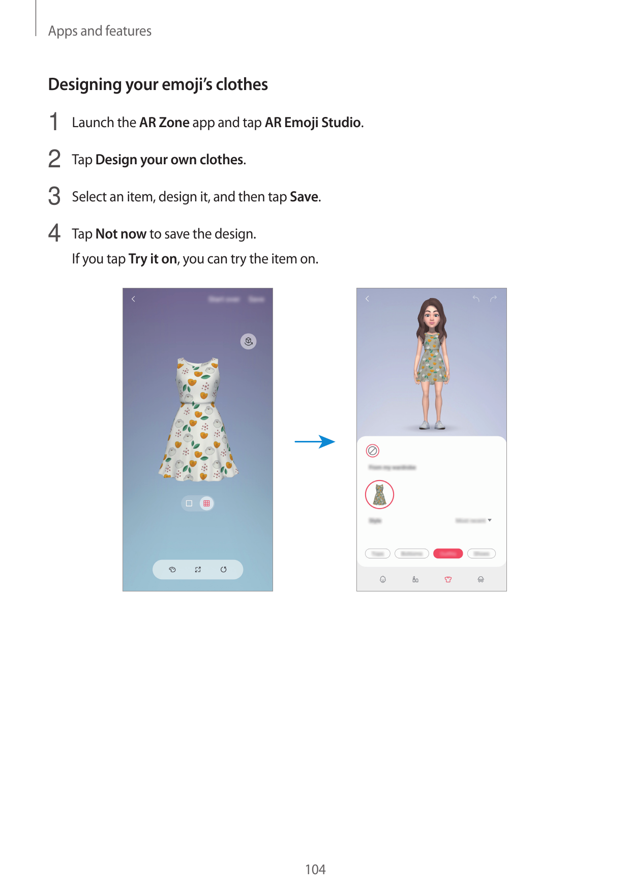 Apps and featuresDesigning your emoji’s clothes1 Launch the AR Zone app and tap AR Emoji Studio.2 Tap Design your own clothes.3 