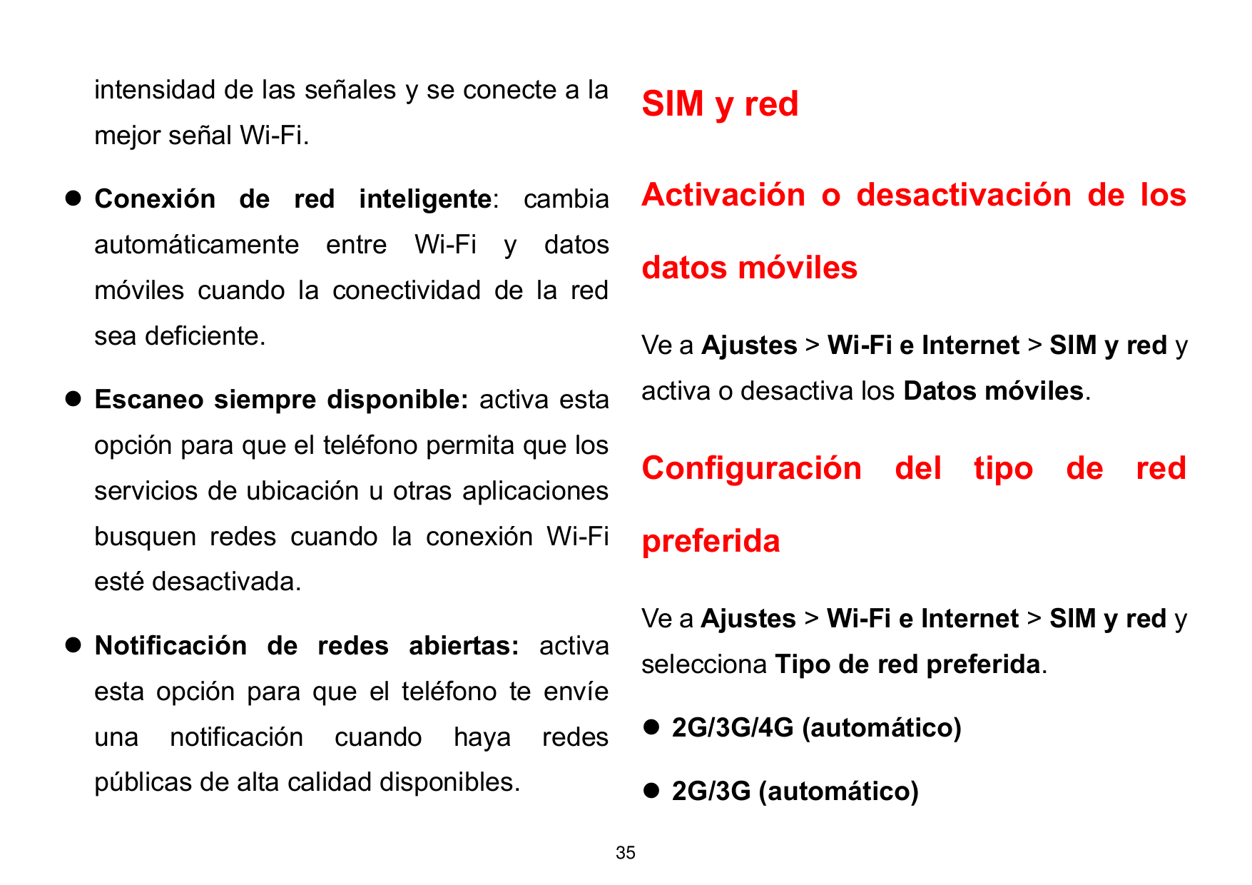 intensidad de las señales y se conecte a laSIM y redmejor señal Wi-Fi.Activación o desactivación de los⚫ Conexión de red intelig